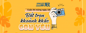 MỪNG 1/6, SAIGONTEL TỔ CHỨC CUỘC THI &quot;BẮT TRỌN KHOẢNH KHẮC CON YÊU&quot;