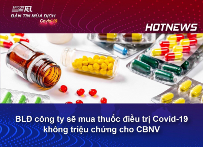 BLĐ CÔNG TY ĐẶT THUỐC ĐIỀU TRỊ COVID - 19 KHÔNG TRIỆU CHỨNG CHO TOÀN THỂ CBNV TPHCM